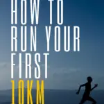 How To Run Your First 10Km